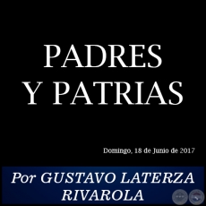 PADRES Y PATRIAS - Por GUSTAVO LATERZA RIVAROLA